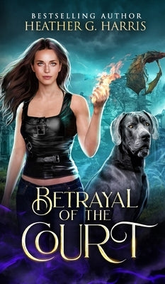 Betrayal of the Court: An Urban Fantasy Novel by Harris, Heather G.