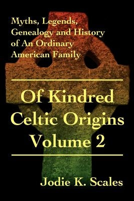 Of Kindred Celtic Origins by Scales, Jodie K.