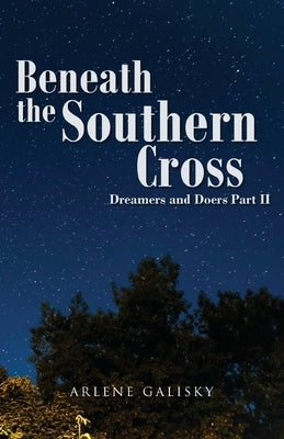 Beneath the Southern Cross, Dreamers and Doers Part II by Galisky, Arlene