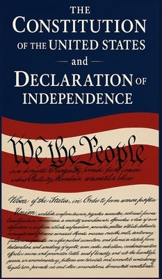 The Constitution of the United States and The Declaration of Independence by Constitutional Convention, Delegates Of