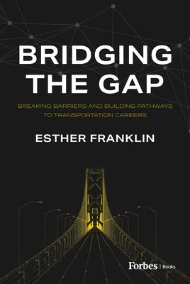 Bridging the Gap: Breaking Barriers and Building Pathways to Transportation Careers by Franklin, Esther
