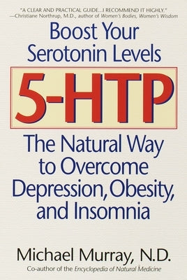 5-Htp: The Natural Way to Overcome Depression, Obesity, and Insomnia by Murray, Michael