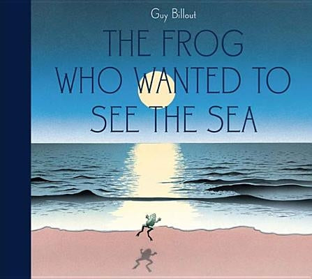 The Frog Who Wanted to See the Sea by Billout, Guy