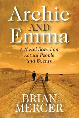 Archie and Emma: A Novel Based on Actual People and Events by Mercer, Brian