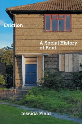 Eviction: A Social History of Rent by Field, Jessica