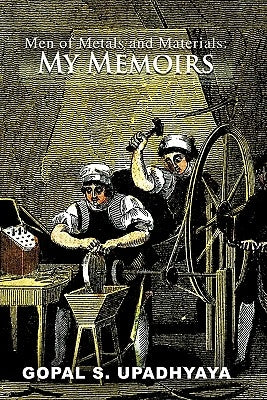 Men of Metals and Materials: My Memoires by Upadhyaya, Gopal S.