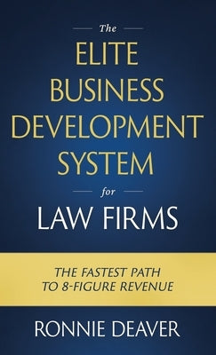 The Elite Business Development System for Law Firms by Deaver