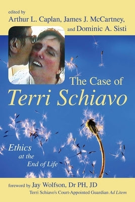 The Case of Terri Schiavo: Ethics at the End of Life by Caplan, Arthur L.
