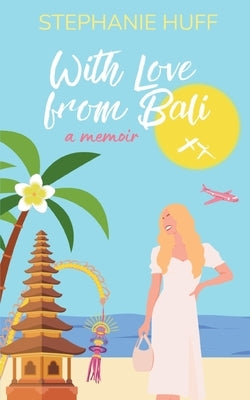 With Love from Bali by Huff, Stephanie