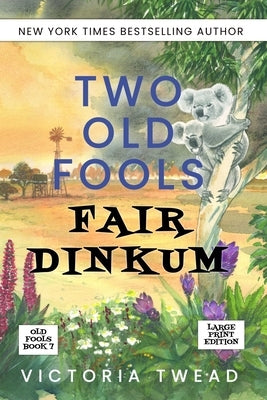 Two Old Fools Fair Dinkum - LARGE PRINT by Twead, Victoria