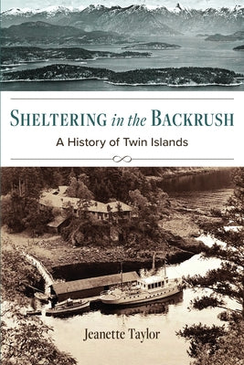 Sheltering in the Backrush: A History of Twin Islands by Taylor, Jeanette