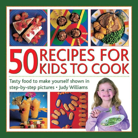50 Recipes for Kids to Cook: Tasty Food to Make Yourself Shown in Step-By-Step Pictures by Williams, Judy
