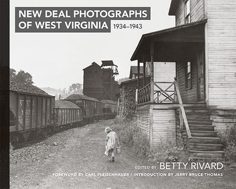 New Deal Photographs of West Virginia, 1934-1943 by Rivard, Betty
