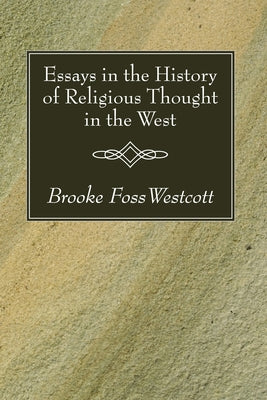 Essays in the History of Religious Thought in the West by Westcott, B. F.