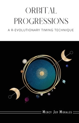 Orbital Progressions: A R-evolutionary Timing Technique by Morales, Mercy Joy