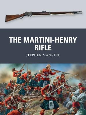 The Martini-Henry Rifle by Manning, Stephen