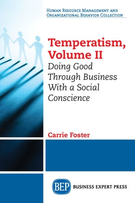 Temperatism, Volume II: Doing Good Through Business With a Social Conscience by Foster, Carrie
