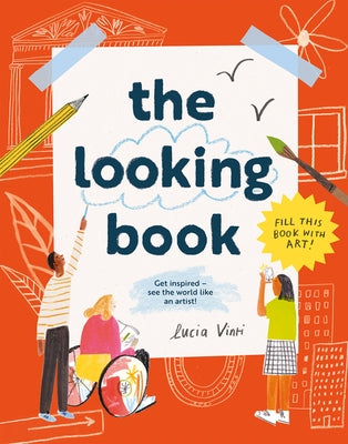 The Looking Book: Get Inspired - See the World Like an Artist! by Vinti, Lucia