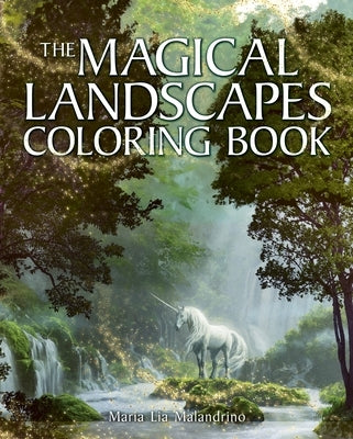 The Magical Landscapes Coloring Book: Over 45 Enchanting Artworks by Malandrino, Maria Lia