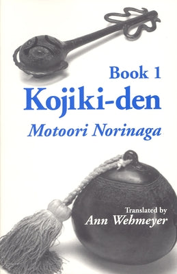 Kojiki-Den. Book 1: Motoori Norinaga by Norinaga, Motoori