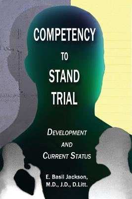 Competency to Stand Trial: Development and Current Status by Jackson, E. Basil
