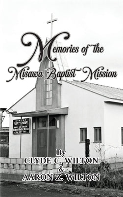 Memories of the Misawa Baptist Mission by Wilton, Clyde C.
