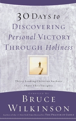 30 Days to Discovering Personal Victory Through Holiness by Wilkinson, Bruce