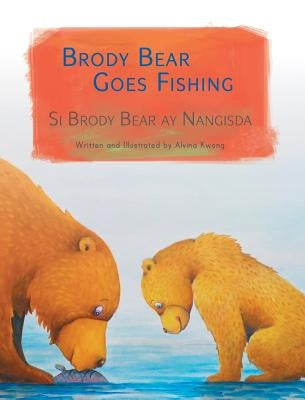 Brody Bear Goes Fishing / Si Brody Bear ay Nangisda: Babl Children's Books in Tagalog and English by Kwong, Alvina