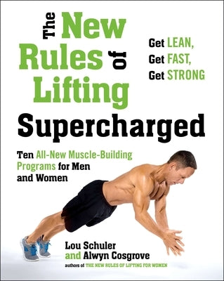 The New Rules of Lifting Supercharged: Ten All-New Programs for Men and Women by Schuler, Lou