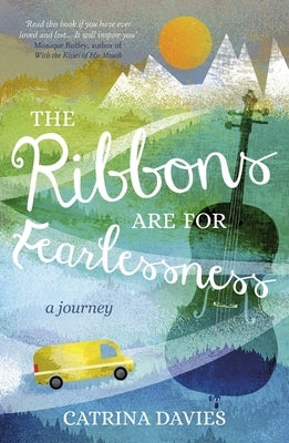 The Ribbons Are for Fearlessness: My Journey from Norway to Portugal Beneath the Midnight Sun by Davies, Catrina