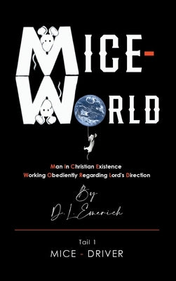 Mice-World: Man in Christian Existence Working Obediently Regarding Lord's Direction by Emerich, D. L.