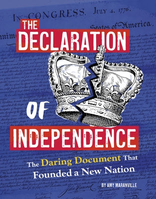 The Declaration of Independence: The Daring Document That Founded a New Nation by Maranville, Amy
