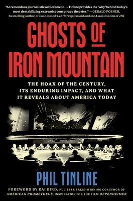 Ghosts of Iron Mountain: The Hoax of the Century, Its Enduring Impact, and What It Reveals about America Today by Tinline, Phil