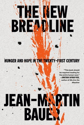 The New Breadline: Hunger and Hope in the Twenty-First Century by Bauer, Jean-Martin