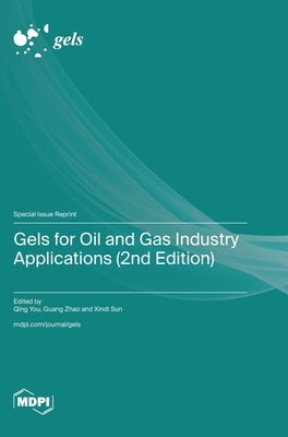 Gels for Oil and Gas Industry Applications (2nd Edition) by You, Qing