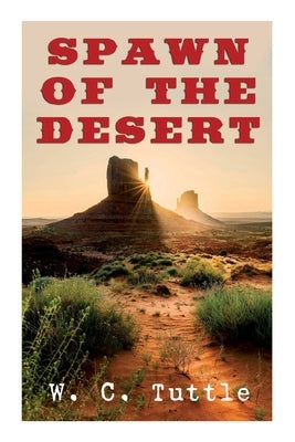 Spawn of the Desert: A Western Adventure by Tuttle, W. C.