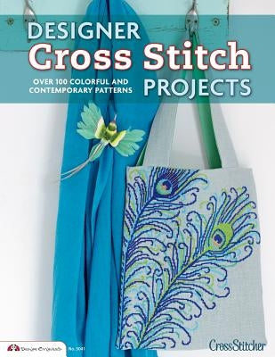 Designer Cross Stitch Projects: Over 100 Colorful and Contemporary Patterns by Crossstitcher Magazine