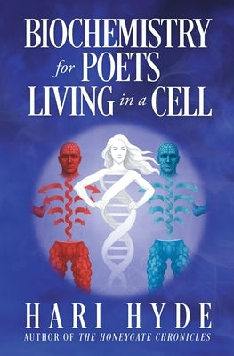 BIOCHEMISTRY for POETS LIVING in a CELL by Hyde, Hari