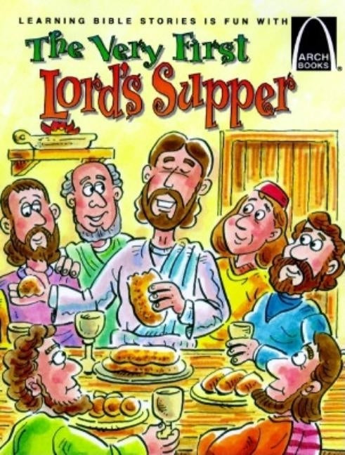 The Very First Lord's Supper - Arch Books by Swanee Ballman