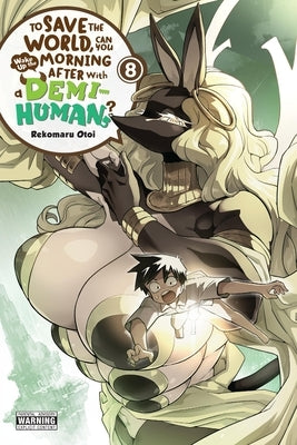 To Save the World, Can You Wake Up the Morning After with a Demi-Human?, Vol. 8: Volume 8 by Otoi, Rekomaru