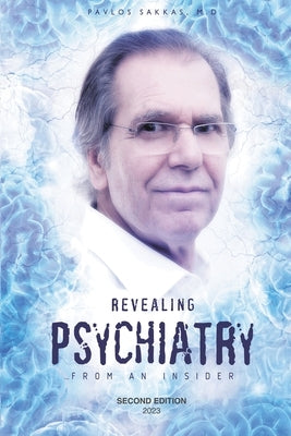 Revealing Psychiatry... From an Insider: Psychiatric stories for open minds and to open minds by Sakkas, Pavlos