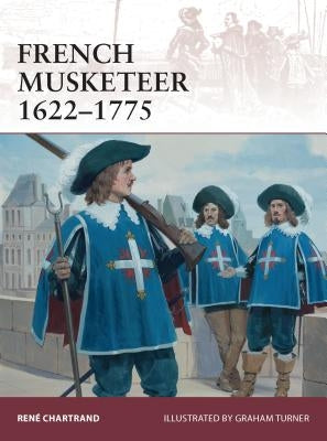 French Musketeer 1622-1775 by Chartrand, RenÃ©