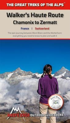 Walker's Haute Route: Chamonix to Zermatt: Real Swisstopo/Ign Maps 1:25,000/1:50,000 - No Need to Carry Separate Maps by McCluggage, Andrew