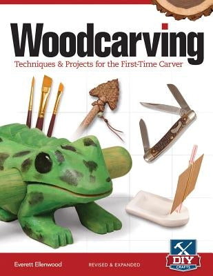 Woodcarving, Revised and Expanded: Techniques & Projects for the First-Time Carver by Ellenwood, Everett