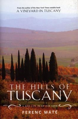 The Hills of Tuscany: A New Life in an Old Land by MÃ¡tÃ©, Ferenc