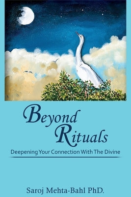 Beyond Rituals: Deepening Your Connection With The Divine by Mehta-Bahl, Saroj