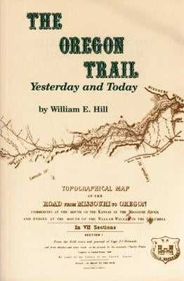 The Oregon Trail: Yesterday and Today by Hill, William