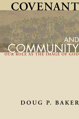 Covenant and Community by Baker, Doug P.