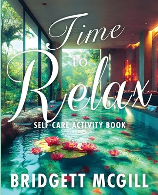 Time To Relax Self-Care Activity Book by McGill, Bridgett