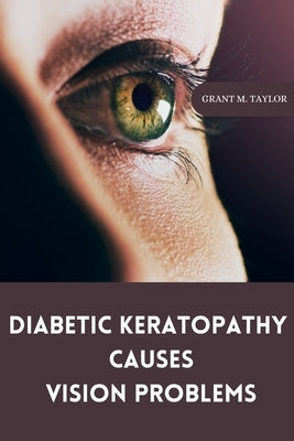Diabetic keratopathy causes vision problems by M. Taylor, Grant